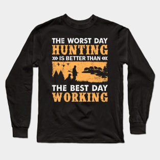 Hunting better than working. Hunting gear for the woods Long Sleeve T-Shirt